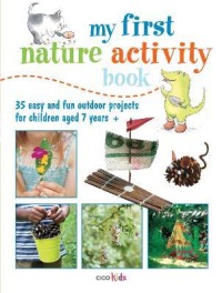 Image of My First Nature Activity Book: 35 Easy and Fun Outdoor Projects for Children Aged 7 Years +