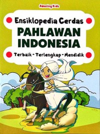 Image of Ensiklopedia Cerdas Pahlawan Indonesia: Terbaik, Terlengkap, Mendidik