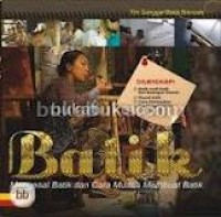 Image of Batik: mengenal batik dan cara mudah membuat batik
