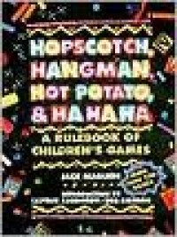 Image of Hopscotch, Hangman, Hot Potato and Hahaha: a rulebook of children's games