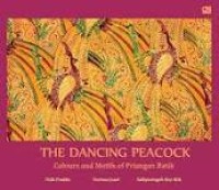 Image of The Dancing Peacock Colours and Motifs of Priangan Batik: Merak Ngibing Warna dan Motif Batik Priangan