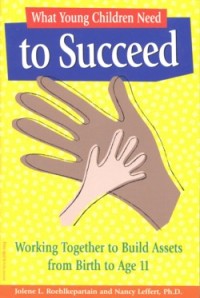 Image of What Young Children Need To Succeed: Working Together to Build Assets From Birth Age 11