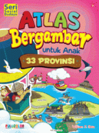Image of Atlas Bergambar Untuk Anak 33 Provinsi: Seri Sosial Budaya