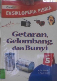 Image of Ensiklopedia fisika GETARAN,GELOMBANG,DAN BUNYI