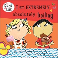Image of I Am Extremely Absolutely Boiling (Charlie and Lola)