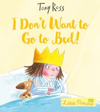 Image of I Don't Want to Go to Bed! (Little Princess)