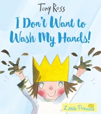Image of I Don't Want to Wash My Hands!: A Little Princess Story