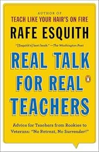 Image of Real Talk for Real Teachers: Advice for Teachers from Rookies to Veterans: 