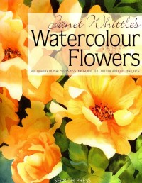 Image of Janet Whittle's Watercolour Flowers: An Inspirational Step-by-Step Guide to Colour and Techniques