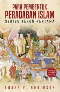 Image of Para Pembentuk Peradaban Islam: Seribu Tahun Pertama