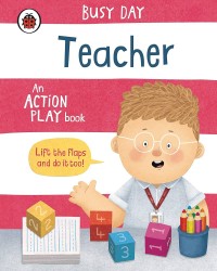 Image of Busy Day: Teacher: An Action Play Book