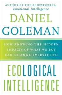 Image of Ecological Intelligence: How Knowing the Hidden Impacts of What We Buy Can Change Everything