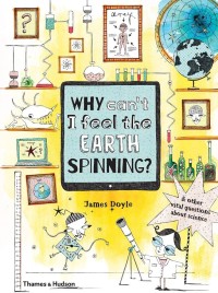 Image of Why Can't I Feel the Earth Spinning?: And Other Burning Questions About Science