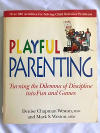 Image of Playful Parenting: Turning the Dilemma of Discipline into Fun and Games