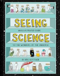 Image of Seeing Science: An Illustrated Guide to the Wonders of the Universe