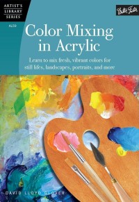 Image of Color Mixing in Acrylic: Learn to Mix Fresh, Vibrant Colors for Still Lifes, Landscapes, Portraits, and More