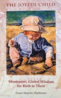 Image of The Joyful Child: Montessori, Global Wisdom for Birth to Three