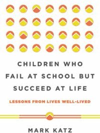 Image of Children Who Fail at School But Succeed at Life: Lessons from Lives Lived Well