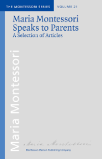 Image of Maria Montessori Speaks to Parents: A Selection of Articles (Volume 21)