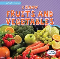 Image of I Know Fruits and Vegetables (What I Know)